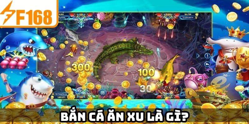 Bắn cá ăn xu là gì?