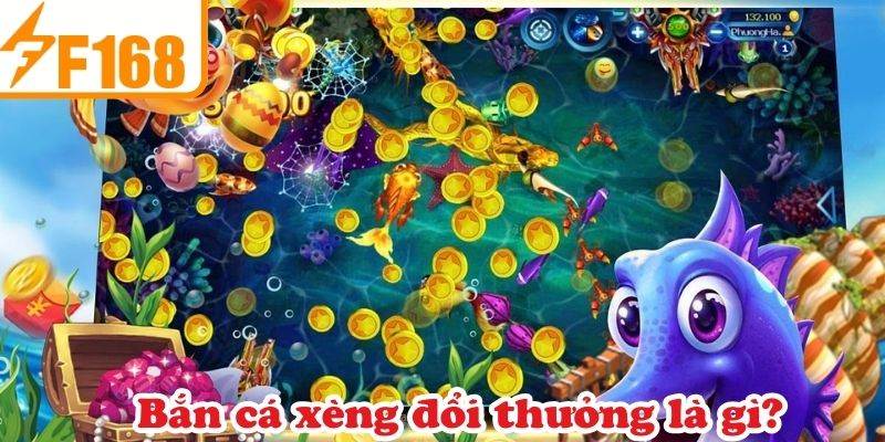 Bắn cá xèng đổi thưởng là gì?