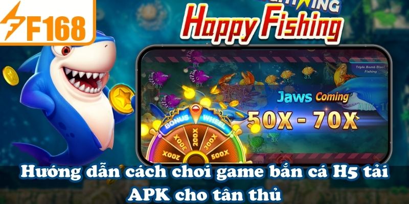 Hướng dẫn cách chơi game bắn cá H5 tải APK cho tân thủ