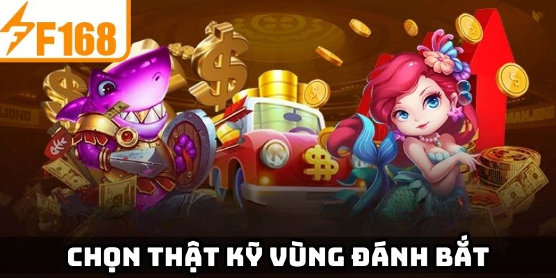 Chọn thật kỹ vùng đánh bắt