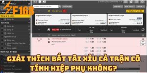 Giải Thích Bắt Tài Xỉu Cả Trận Có Tính Hiệp Phụ Không?