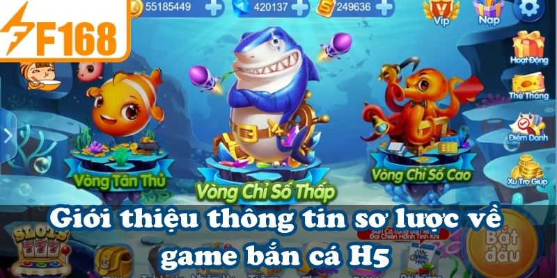 Giới thiệu thông tin sơ lược về game bắn cá H5