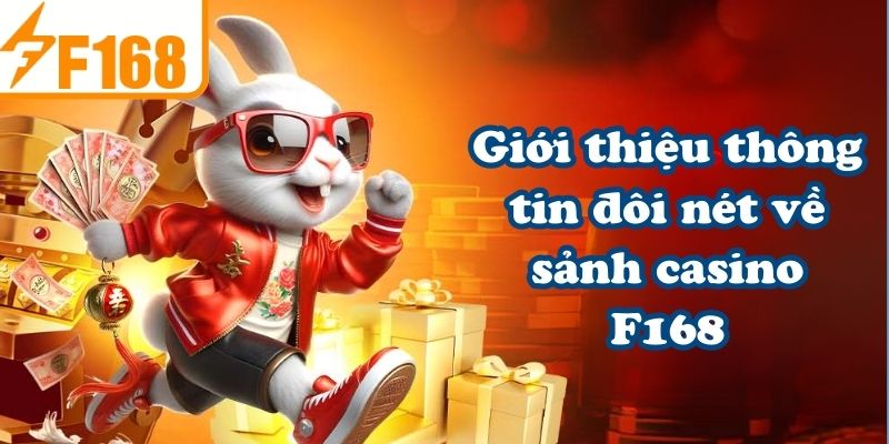 Giới thiệu thông tin đôi nét về sảnh casino F168