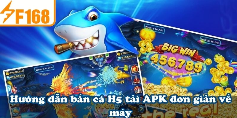 Hướng dẫn bắn cá H5 tải APK đơn giản về máy