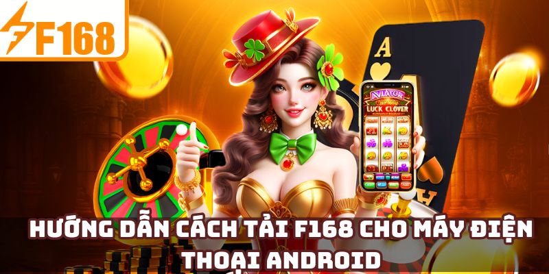 Hướng dẫn cách tải F168 cho máy điện thoại Android