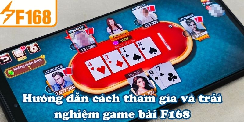 Hướng dẫn cách tham gia và trải nghiệm game bài F168