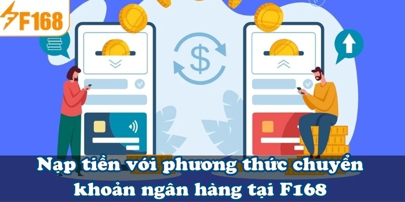 Nạp tiền với phương thức chuyển khoản ngân hàng tại F168