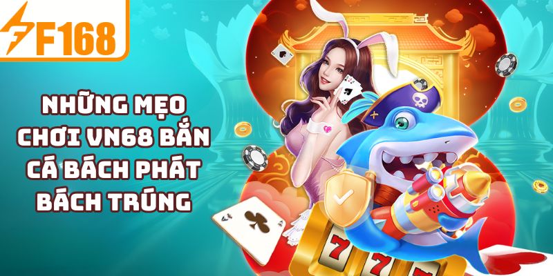 Những mẹo chơi VN68 bắn cá bách phát bách trúng