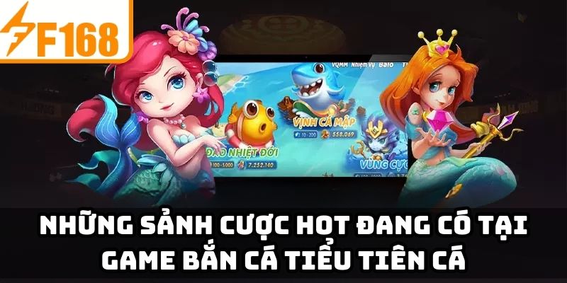 Những sảnh cược hot đang có tại game bắn cá tiểu tiên cá