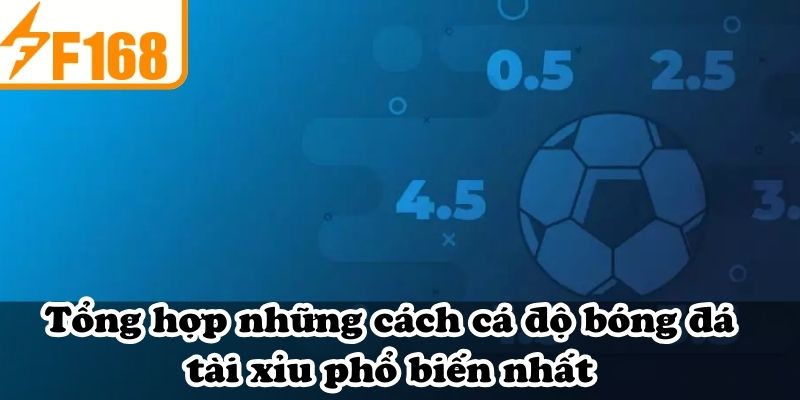 Tổng hợp những cách cá độ bóng đá tài xỉu phổ biến nhất